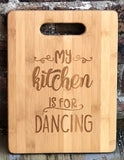 Laser engraved bamboo kitchen cutting board with handle My kitchen is made for Dancing