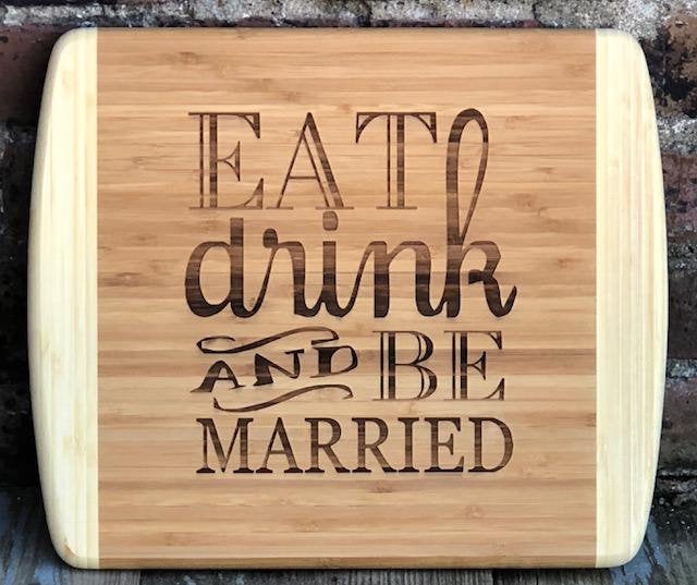 Laser engraved two tone bamboo kitchen cutting board Eat, drink and Be Married